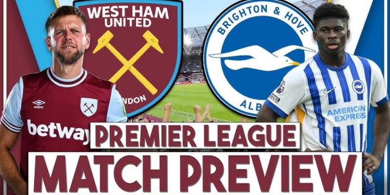 Gợi Ý Cược Trận Brighton & Hove Albion Vs West Ham United 1 Brighton & Hove Albion Vs West Ham United